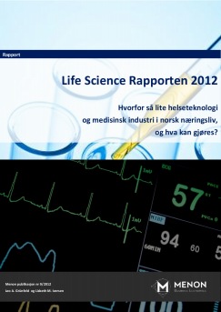 Life Science Rapporten 2012 – Hvorfor så lite helseteknologi og medisinsk industri i norsk næringsliv, og hva kan gjøres?